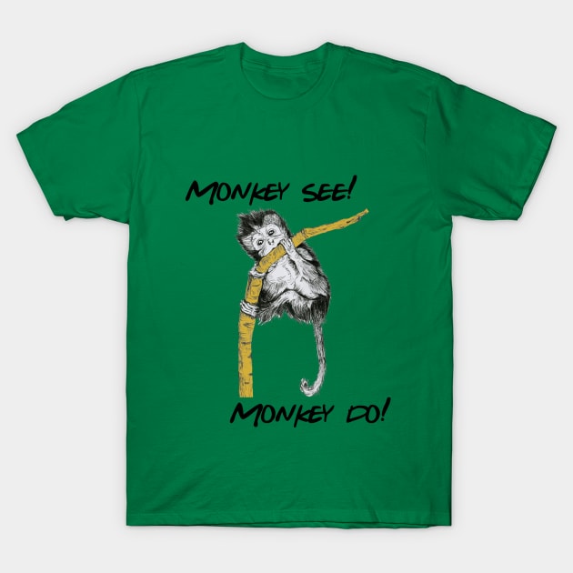 Monkey see Monkey do!! T-Shirt by The Art Aroma